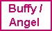Buffy / Angel